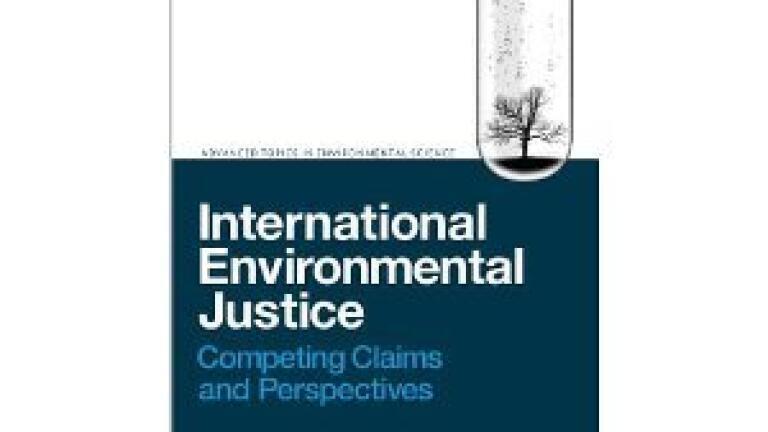 International Environmental Justice - Competing Claims and Perspectives