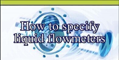How to Specify the Best Flowmeter for your Application