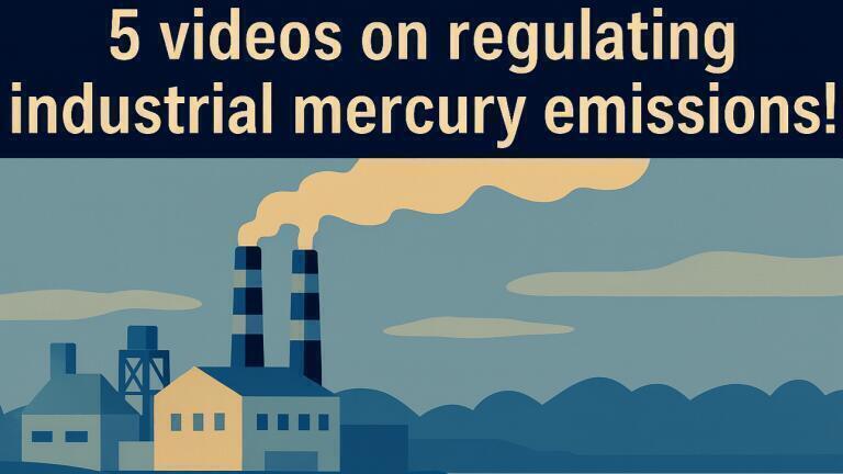 WATCH: 5 videos on regulating industrial mercury emissions!